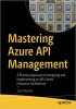 کتاب Mastering Azure API Management: A Practical Approach to Designing and Implementing an API-Centric Enterprise Architecture