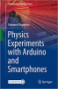 کتاب Physics Experiments with Arduino and Smartphones (Undergraduate Texts in Physics)