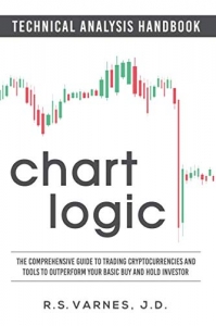 Chart Logic - Technical Analysis Handbook (Color Edition): The Comprehensive Guide to Trading Cryptocurrencies and Tools to Outperform Your Basic Buy and Hold Investor 