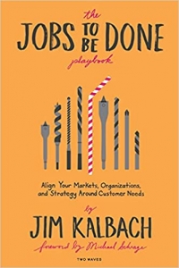 کتاب The Jobs To Be Done Playbook: Align Your Markets, Organization, and Strategy Around Customer Needs