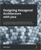 کتاب Designing Hexagonal Architecture with Java: An architect's guide to building maintainable and change-tolerant applications with Java and Quarkus