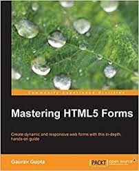 خرید اینترنتی کتاب Mastering HTML5 Forms: Create dynamic and responsive web forms with this in - depth, hands-on guide اثر Gupta G