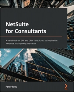 کتاب NetSuite for Consultants: A handbook for ERP and CRM consultants to implement NetSuite 2021 quickly and easily