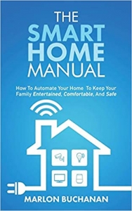 کتابThe Smart Home Manual: How to Automate Your Home to Keep Your Family Entertained, Comfortable, and Safe
