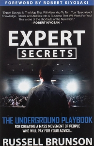 Expert Secrets: The Underground Playbook for Creating a Mass Movement of People Who Will Pay for Your Advice