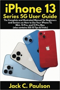 جلد سخت سیاه و سفید_کتاب iPhone 13 Series 5G User Guide: The Complete and Illustrated Manual for Beginners and Seniors on How to Use Your iPhone 13, Mini, 13 Pro, and 13 Pro Max (also contains iOS 15 Tips & Tricks)