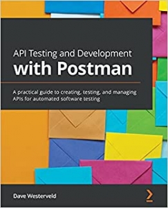 کتاب API Testing and Development with Postman: A practical guide to creating, testing, and managing APIs for automated software testing