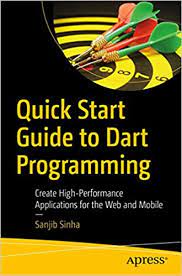 خرید اینترنتی کتاب Quick Start Guide to Dart Programming: Create High-Performance Applications for the Web and Mobile اثر Sanjib Sinha
