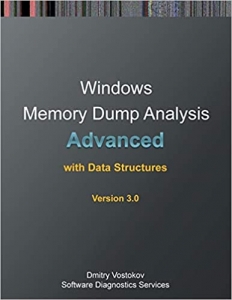 کتاب Advanced Windows Memory Dump Analysis with Data Structures: Training Course Transcript and Windbg Practice Exercises with Notes, Third Edition