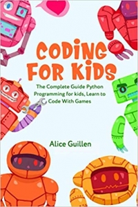 کتاب Coding for Kids: The Complete Guide Python Programming for kids, Learn to Code with Games