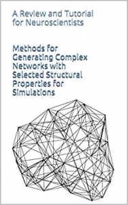 کتاب Methods for Generating Complex Networks with Selected Structural Properties for Simulations: A Review and Tutorial for Neuroscientists