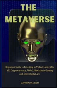 کتاب The Metaverse: Beginners Guide to Investing in Virtual Land, NFTs, VR, Cryptocurrency, Web 3, Blockchain Gaming and other Digital Art.