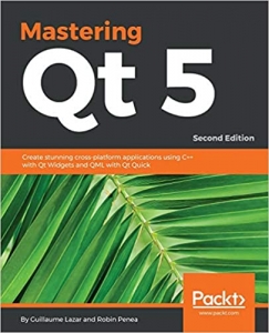 کتاب Mastering Qt 5: Create stunning cross-platform applications using C++ with Qt Widgets and QML with Qt Quick, 2nd Edition
