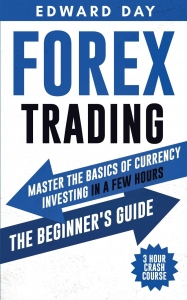 Forex Trading: 3 Hour Crash Course: Master the Basics of Currency Investing in a Few Hours: The Beginner’s Guide