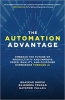 کتاب The Automation Advantage: Embrace the Future of Productivity and Improve Speed, Quality, and Customer Experience Through AI 
