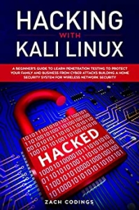 کتاب Hacking with Kali Linux: A Beginner’s Guide to Learn Penetration Testing to Protect Your Family and Business from Cyber Attacks Building a Home Security System for Wireless Network Security