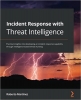 کتاب Incident Response with Threat Intelligence: Practical insights into developing an incident response capability through intelligence-based threat hunting