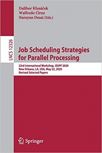 کتاب Job Scheduling Strategies for Parallel Processing: 23rd International Workshop, JSSPP 2020, New Orleans, LA, USA, May 22, 2020, Revised Selected Papers (Lecture Notes in Computer Science, 12326)