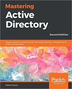 کتاب Mastering Active Directory: Deploy and secure infrastructures with Active Directory, Windows Server 2016, and PowerShell, 2nd Edition