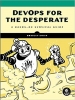 کتاب DevOps for the Desperate: A Hands-On Survival Guide