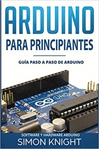 کتاب Arduino Para Principiantes: Guía paso a paso de Arduino (Software y Hardware Arduino) (Spanish Edition)