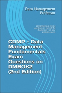 کتاب CDMP - Data Management Fundamentals Exam Questions on DMBOK2 (2nd Edition): Comprehensive review questions on each of the chapters as well as 2 practice exams