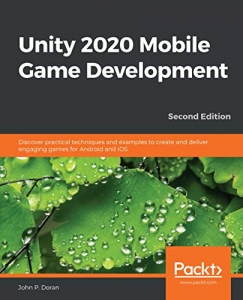کتاب Unity 2020 Mobile Game Development: Discover practical techniques and examples to create and deliver engaging games for Android and iOS, 2nd Edition