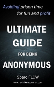 کتاب Ultimate Guide for being Anonymous: Avoiding prison time for fun and profit (Hacking the planet Book 4)