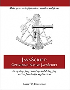 کتاب Javascript: Optimizing Native Javascript: Designing, Programming, and Debugging Native JavaScript Applications