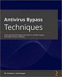 کتاب Antivirus Bypass Techniques: Learn practical techniques and tactics to combat, bypass, and evade antivirus software