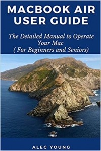 کتاب MacBook Air User Guide: The Detailed Manual to Operate Your Mac (For Beginners and Seniors)