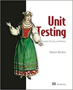 کتاب Unit Testing Principles, Practices, and Patterns: Effective testing styles, patterns, and reliable automation for unit testing, mocking, and integration testing with examples in C#