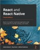 کتاب React and React Native: Build cross-platform JavaScript applications with native power for the web, desktop, and mobile, 4th Edition