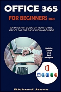 کتاب OFFICE 365 FOR BEGINNERS 2021: AN IN-DEPTH GUIDE ON HOW TO USE OFFICE 365 FOR BASIC WORKAROUNDS