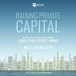 کتاب  Raising Private Capital: Building Your Real Estate Empire Using Other People's Money