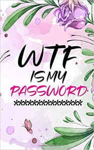 کتاب WTF Is My Password: Internet Address and Password Logbook with Tabs: Password Keeper Organizer and Also A Logbook For Secret Questions and Two Factor Authentication (Internet Password Logbook)