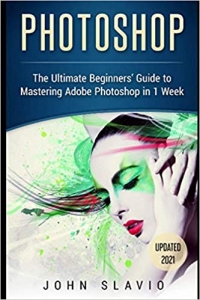  کتاب Photoshop: The Ultimate Beginners’ Guide to Mastering Adobe Photoshop in 1 Week