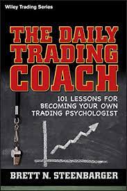 The Daily Trading Coach: 101 Lessons for Becoming Your Own Trading Psychologist 1st Edition