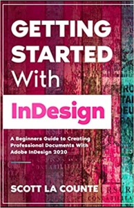 کتاب Getting Started With InDesign: A Beginners Guide to Creating Professional Documents With Adobe InDesign 2020
