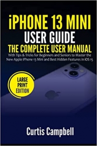 جلد سخت سیاه و سفید_کتاب iPhone 13 Mini User Guide: The Complete User Manual with Tips & Tricks for Beginners and Seniors to Master the New Apple iPhone 13 Mini and Best Hidden Features in iOS 15 (Large Print Edition)