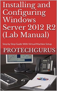 کتاب Installing and Configuring Windows Server 2012 R2 (Complete Lab Manual): Step by Step Guide With Virtual Machine Setup