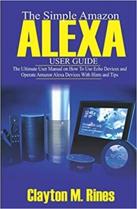 کتابThe Simple Amazon Alexa User Guide: The Ultimate User Manual on How to Use Echo Devices and Operate Amazon Alexa Devices with Hints and Tips