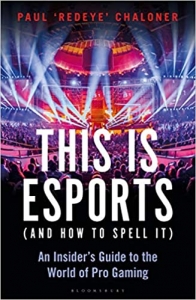جلد سخت رنگی_کتاب This is esports (and How to Spell it) – LONGLISTED FOR THE WILLIAM HILL SPORTS BOOK AWARD: An Insider’s Guide to the World of Pro Gaming