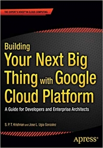 کتاب Building Your Next Big Thing with Google Cloud Platform: A Guide for Developers and Enterprise Architects