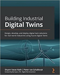 کتاب Building Industrial Digital Twins: Design, develop, and deploy digital twin solutions for real-world industries using Azure Digital Twins