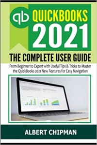 کتاب QuickBooks 2021: The Complete User Guide from Beginner to Expert with Useful Tips & Tricks to Master the QuickBooks 2021 New Features for Easy Navigation