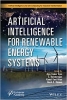 کتاب Artificial Intelligence for Renewable Energy Systems (Artificial Intelligence and Soft Computing for Industrial Transformation)