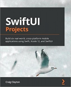 کتابSwiftUI Projects: Build six real-world, cross-platform mobile applications using Swift, Xcode 12, and SwiftUI 