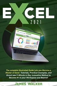 کتاب Excel 2021: The complete illustrated guide lets you become a master of Excel. Tutorials, practical examples, and brand new 9-minute-a-day innovative method to become #1 in your workspace and beyond!