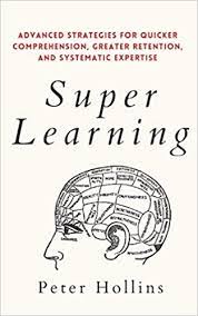 Super Learning: Advanced Strategies for Quicker Comprehension, Greater Retention, and Systematic Expertise 